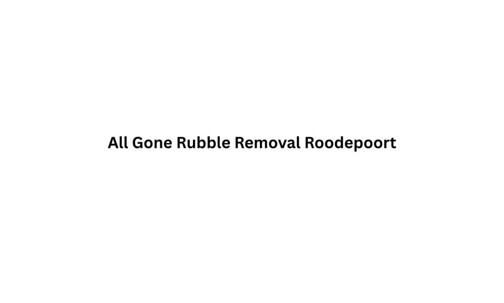 All-Gone-Rubble-Removal-Roodepoortb